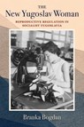 The New Yugoslav Woman - Branka Bogdan - 9780253074171