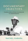Documentary Objectives - Rachel Gabara - 9780253074805