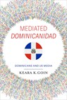 Mediated Dominicanidad - Keara K. Goin - 9780253074881