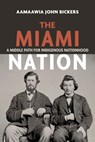 The Miami Nation - Aamaawia John Bickers - 9780253075390