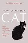 How to Talk to a Cat - Dustin N. Atlas - 9780253075772