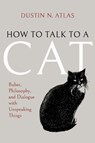 How to Talk to a Cat - Dustin N. Atlas - 9780253075772