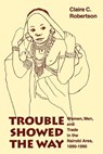 Trouble Showed the Way - Claire C. Robertson - 9780253112798