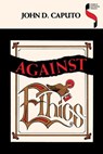 Against Ethics - John D. Caputo - 9780253114877