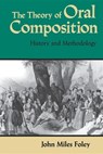 The Theory of Oral Composition - John Miles Foley - 9780253204653