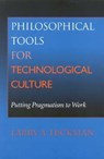 Philosophical Tools for Technological Culture - Larry A. Hickman - 9780253214447