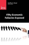Fifty Economic Fallacies Exposed - Geoffrey E. Wood - 9780255366953