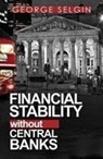 Financial Stability Without Central Banks - George Selgin - 9780255367523