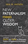 New Paternalism Meets Older Wisdom - Erik W. Matson - 9780255368339