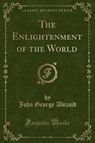The Enlightenment of the World (Classic Reprint) - ABIZAID,  John George - 9780259463207