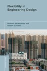 Flexibility in Engineering Design - Richard (Professor of Civil and Environmental Engineering and Engineering Systems de Neufville ; Stefan (Cambridge University) Scholtes - 9780262016230