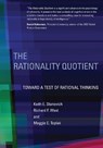 The Rationality Quotient - KEITH E. (PROFESSOR EMERITUS,  University of Toronto) Stanovich ; Richard F. (James Madison University) West ; Maggie E. (York University) Toplak - 9780262034845