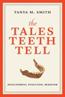 The Tales Teeth Tell - TANYA M. (ASSOCIATE PROFESSOR,  Griffith University) Smith - 9780262038713
