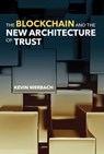 The Blockchain and the New Architecture of Trust - WERBACH,  Kevin (University of Pennsylvania) - 9780262038935