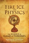 Fire, Ice, and Physics - REBECCA C. (HEAD OF PUBLIC OUTREACH,  The American Physical Society) Thompson - 9780262043076