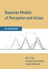 Bayesian Models of Perception and Action - Wei Ji Ma ; Konrad Paul Kording - 9780262047593