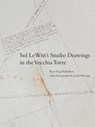 Sol LeWitt's Studio Drawings in the Vecchia Torre - Rye Dag Holmboe - 9780262047623