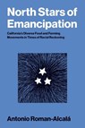 North Stars of Emancipation - Antonio Roman-Alcala - 9780262053280