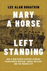 Nary a Horse Left Standing - Lee Alan Dugatkin - 9780262054546