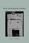 Why Photography Matters - Jerry L. Thompson - 9780262316873