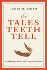 The Tales Teeth Tell - Tanya M. Smith - 9780262348935