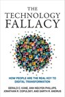 The Technology Fallacy - Gerald C. Kane ; Anh Nguyen Phillips ; Jonathan R. Copulsky ; Garth R. Andrus - 9780262352314