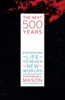The Next 500 Years - Christopher E. Mason - 9780262360067