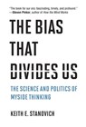 The Bias That Divides Us - Keith E. Stanovich - 9780262365239