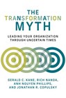 The Transformation Myth - Gerald C. Kane ; Rich Nanda ; Anh Nguyen Phillips ; Jonathan R. Copulsky - 9780262366571