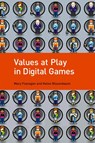 Values at Play in Digital Games - Mary (Sherman Fairchild Distinguished Professor in Digital Humanities; Professor Flanagan ; Helen (Professor Nissenbaum - 9780262529976