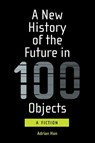 A New History of the Future in 100 Objects - Adrian Hon - 9780262539371