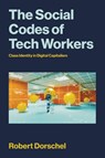 The Social Codes of Tech Workers - Robert Dorschel - 9780262553537