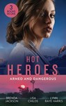 Hot Heroes: Armed And Dangerous - Brenda Jackson ; Lisa Childs ; Lynn Raye Harris - 9780263281590