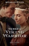 To Wed A Viking Warrior - Michelle Styles - 9780263301571