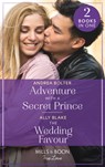Adventure With A Secret Prince / The Wedding Favour - Andrea Bolter ; Ally Blake - 9780263302202