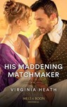 His Maddening Matchmaker - Virginia Heath - 9780263305005