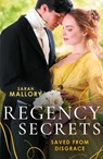 Regency Secrets: Saved From Disgrace - Sarah Mallory - 9780263319125