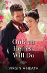 Only An Heiress Will Do - Virginia Heath - 9780263345056