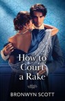 How To Court A Rake - Bronwyn Scott - 9780263345094