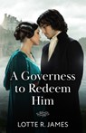 A Governess To Redeem Him - Lotte R. James - 9780263345124
