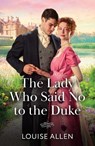 The Lady Who Said No To The Duke - Louise Allen - 9780263345292