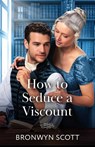 How To Seduce A Viscount - Bronwyn Scott - 9780263345339