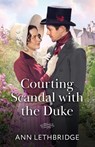 Courting Scandal With The Duke - Ann Lethbridge - 9780263345346