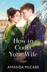 How To Court Your Wife - Amanda McCabe - 9780263345384