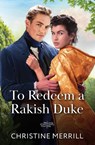 To Redeem A Rakish Duke - Christine Merrill - 9780263345452