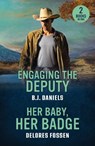 Engaging The Deputy / Her Baby, Her Badge - B.J. Daniels ; Delores Fossen - 9780263397147