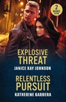 Explosive Threat / Relentless Pursuit - Janice Kay Johnson ; Katherine Garbera - 9780263397413