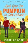 Let's Give 'Em Pumpkin To Talk About - Isabelle Popp - 9780263397574