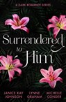 Surrendered To Him: A Dark Romance Series - Janice Kay Johnson ; Lynne Graham ; Michelle Conder - 9780263417531