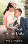 A Fake Betrothal For The Duke - Eva Shepherd - 9780263418798